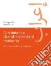 Grammatica di arabo standard moderno. Fonetica, morfologia e sintassi libro