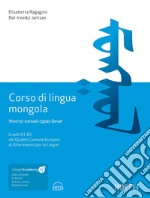 Corso di lingua mongola. Livelli A1-B1 del Quadro Comune Europeo di Riferimento per le Lingue. Con file audio MP3