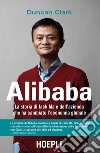 Alibaba. La storia di Jack Ma e dell'azienda che ha cambiato l'economia globale libro