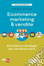 Ecommerce marketing & vendite. Strumenti e strategie per vendere online libro