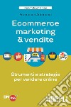 Ecommerce marketing & vendite. Strumenti e strategie per vendere online libro di Antonacci Francesco