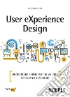 User eXperience design. Progettare esperienze di valore per utenti e aziende libro