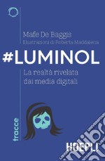 #Luminol. La realtà rivelata dai media digitali libro