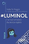 #Luminol. La realtà rivelata dai media digitali libro