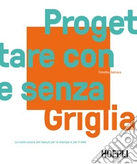 Progettare con e senza griglia. La costruzione del layout per la stampa e per il web libro