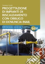 Progettazione impianti di riscaldamento con obbligo di denuncia INAIL