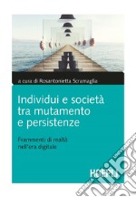 Individui e società tra mutamento e persistenze. Frammenti di realtà nell'era digitale libro