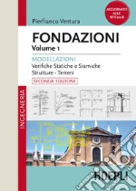 Fondazioni. Vol. 1: Modellazioni. Verifiche statiche e sismiche, strutture, terreni libro