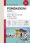 Fondazioni. Vol. 1: Modellazioni. Verifiche statiche e sismiche, strutture, terreni libro