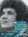 Il nostro caro Lucio. Storia, canzoni e segreti di un gigante della musica italiana libro