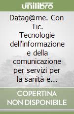 Datag@me. Con Tic. Tecnologie dell'informazione e della comunicazione per servizi per la sanità e l'assistenza sociale. Per le Scuole superiori. Con e-book. Con espansione online libro