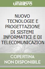 NUOVO TECNOLOGIE E PROGETTAZIONE DI SISTEMI INFORMATICI E DI TELECOMUNICAZION libro