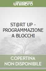 ST@RT UP - PROGRAMMAZIONE A BLOCCHI libro