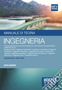 Hoepli test. Ingegneria. Manuale di teoria. Per la preparazione ai test di ammissione ai corsi di laurea triennale dell'area politecnica libro