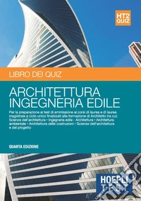 Hoepli test. Architettura e Ingegneria edile. Libro dei quiz. Per la preparazione ai test di ammissione ai corsi di laurea e di laurea magistrale a ciclo unico finalizzati alla formazione di Architetto libro