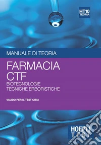 Hoepli test. Manuale di teoria. Farmacia, CTF, biotecnologie, tecniche erboristiche libro