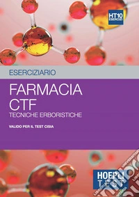 Hoepli test. Eserciziario. Farmacia, CTF, Tecniche erboristiche libro
