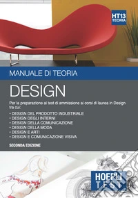 Hoepli Test. Design. Manuale di teoria. Per la preparazione ai test di ammissione ai corsi di laurea in Design libro