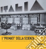 I «primati» della scienza. Documentare ed esporre scienza e tecnica tra fascismo e dopoguerra libro