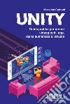 Unity. Guida pratica per creare videogiochi, app, realtà aumentata e virtuale libro di Carboni Massimo