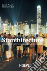 Starchitecture. Scene, attori e spettacoli nelle città contemporanee