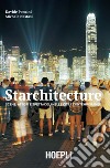 Starchitecture. Scene, attori e spettacoli nelle città contemporanee libro