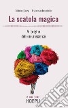 La scatola magica. All'origine delle neuroscienze libro