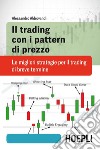 Il trading con i pattern di prezzo. Le migliori strategie per il trading di breve termine libro di Aldrovandi Alessandro