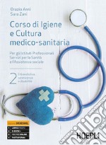 Corso di igiene e cultura medico-sanitaria. Per gli istituti professionali servizi per la sanità e l'assistenza sociale. Con e-book. Con espansione online. Vol. 2 libro