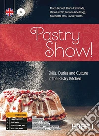 Pastry show! Skills, duties and culture in the pastry kitchen. Ediz. openschool. Per gli Ist. professionali alberghieri. Con e-book. Con espansione online libro