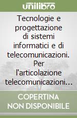 Tecnologie e progettazione di sistemi informatici e di telecomunicazioni. Per l'articolazione telecomunicazioni degli istituti tecnici settore tecnologico. Per gli Ist. tecnici e professionali. Con e-book. Con espansione online libro