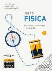 Aula di fisica. Osservare; sperimentare e comprendere. Per il primo biennio delle Scuole superiori. Con e-book. Con espansione online. Vol. 1 libro