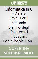 Informatica in C e C++ e Java. Per il secondo biennio degli Ist. tecnici industriali. Con e-book. Con espansione online libro