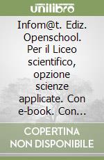 Infom@t. Ediz. Openschool. Per il Liceo scientifico, opzione scienze applicate. Con e-book. Con espansione online. Con CD-ROM libro