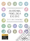 Anatomia, fisiologia e igiene. Per l'istruzione e la formazione professionale. Per gli Ist. professionali. Con e-book. Con espansione online libro