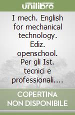 I mech. English for mechanical technology. Ediz. openschool. Per gli Ist. tecnici e professionali. Con e-book. Con espansione online. Con CD-Audio libro