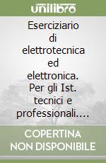 Eserciziario di elettrotecnica ed elettronica. Per gli Ist. tecnici e professionali. Con e-book. Con espansione online libro