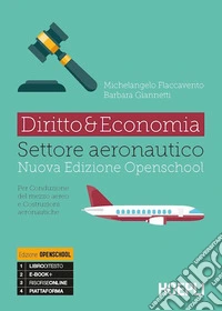Diritto & economia settore aeronautico. Per conduzione del mezzo aereo e costruzioni aeronautiche. Per gli Ist. tecnici. Con e-book. Con espansione online libro