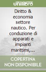 Diritto & economia settore nautico. Per conduzione di apparati e impianti marittimi, conduzione del mezzo navale. Per gli Ist. tecnici. Con e-book. Con espansione online libro