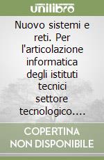 Nuovo sistemi e reti. Per l`articolazione informatica degli istituti tecnici settore tecnologico. Ediz. openschool. Per gli Ist. tecnici industriali. Con e-book. Con espansione online. Vol. 1 libro usato