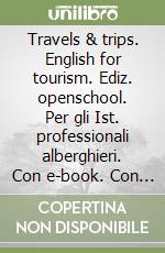 Travels & trips. English for tourism. Ediz. openschool. Per gli Ist. professionali alberghieri. Con e-book. Con espansione online. Con CD-Audio libro