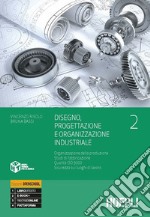 Disegno, progettazione e organizzazione industriale. Per gli Ist. tecnici e professionali. Organizzazione della produzione. Studi di fabbricazione, qualitÃ  ISO 9000. Sicurezza sui luoghi di lavoro libro