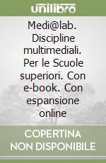 Medi@lab. Discipline multimediali. Per le Scuole superiori. Con e-book. Con espansione online libro