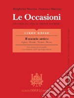 Le occasioni. Libro rosso. Il mondo antico. Epica, poesia, teatro, prosa. Antologia per il primo biennio delle Scuole superiori. Con e-book. Con espansione online libro