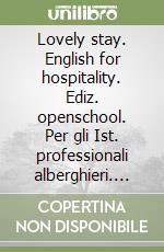 Lovely stay. English for hospitality. Ediz. openschool. Per gli Ist. professionali alberghieri. Con e-book. Con espansione online. Con CD-Audio libro