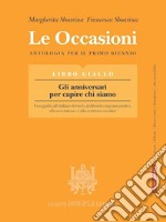 Le occasioni. Libro giallo. Gli anniversari per capire chi siamo. Antologia per il primo biennio delle Scuole superiori. Con e-book. Con espansione online libro