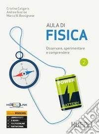 Aula di fisica. Osservare; sperimentare e comprendere. Per il primo biennio delle Scuole superiori. Con e-book. Con espansione online. Vol. 2 libro