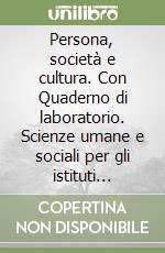 Persona, società e cultura. Con Quaderno di laboratorio. Scienze umane e sociali per gli istituti professionali. Per gli Ist. professionali. Con e-book. Con espansione online libro