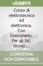 Corso di elettrotecnica ed elettronica. Con Eserciziario. Per gli Ist. tecnici industriali. Con e-book. Con espansione online libro