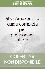 SEO Amazon. La guida completa per posizionarsi al top libro